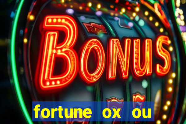 fortune ox ou fortune tiger